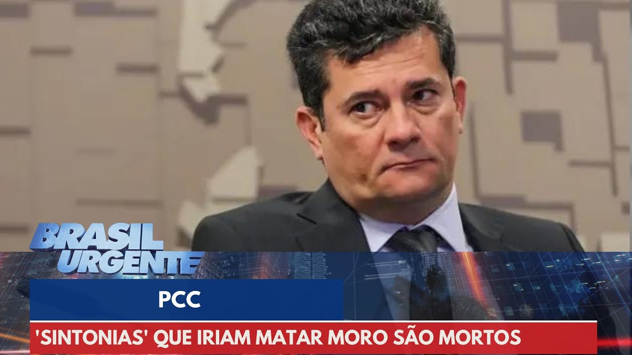 PCC: 'Sintonias' que iriam matar Sérgio Moro são mortos na cadeia | Brasil Urgente