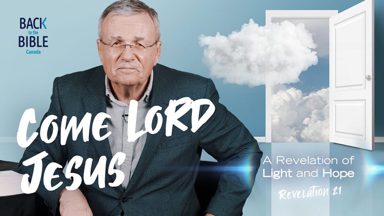 Come Lord Jesus | Back to the Bible Canada with Dr. John Neufeld