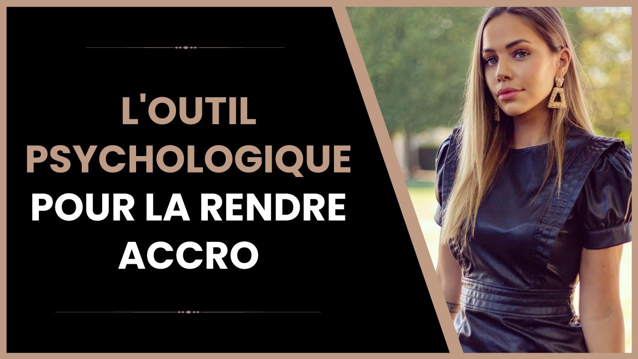 Les outils psychologiques qui vont la rendre folle de toi !