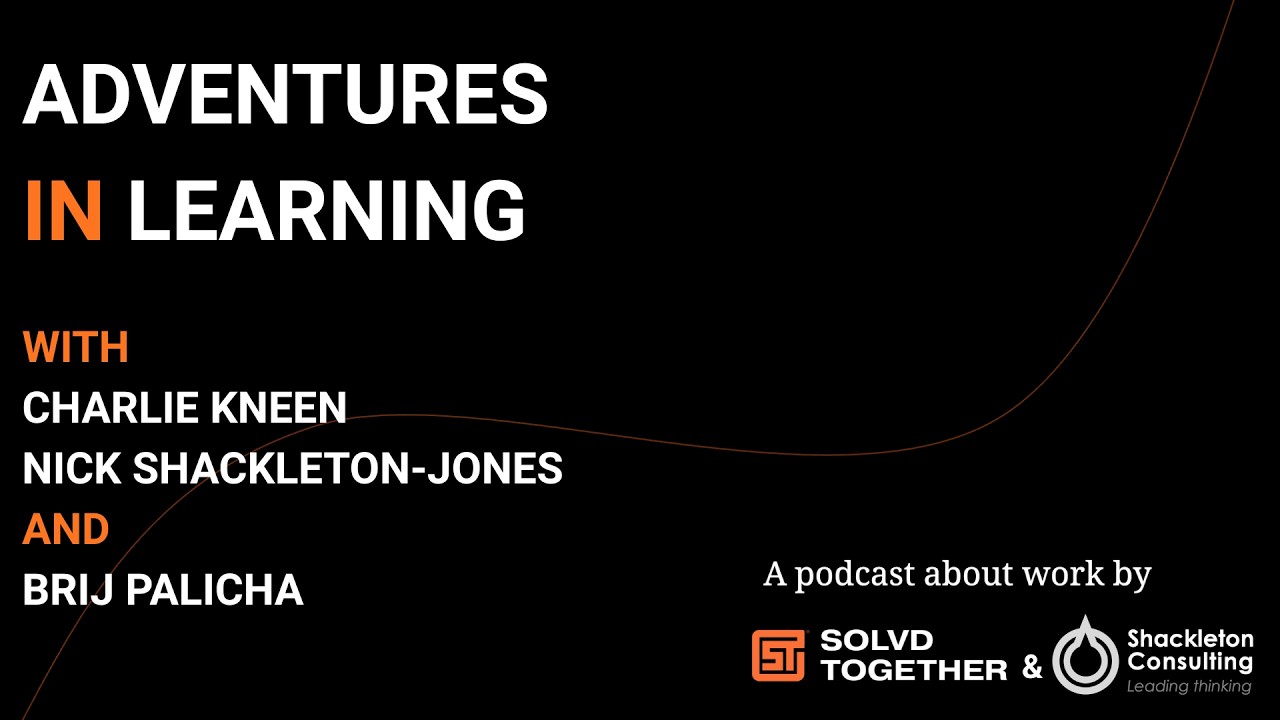 Adventures in Learning | Episode 10 featuring Charlie Kneen, Nick Shackleton-Jones and Brij Palicha