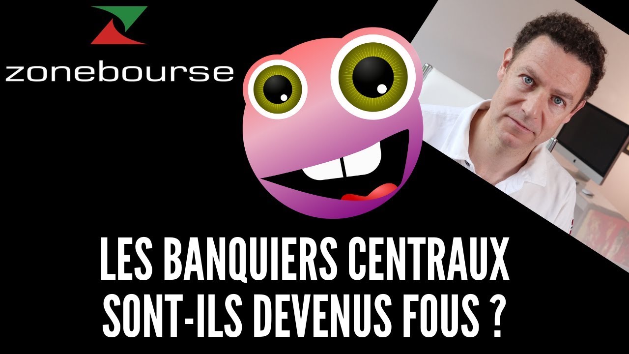 Les banquiers centraux sont-ils devenus fous ?