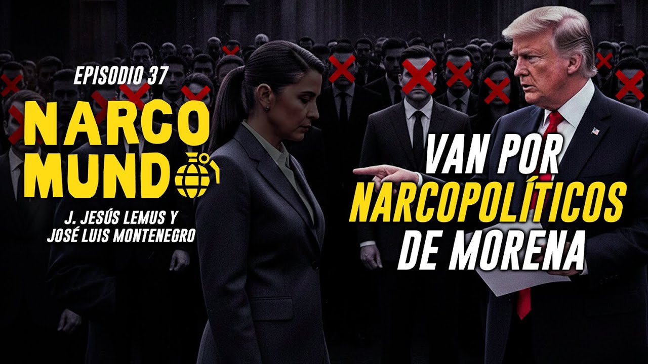 NARCOMUNDO EP. 37 Doblaron a Claudia: Trump pidió a Rocha Moya y Américo Villarreal en EE.UU.