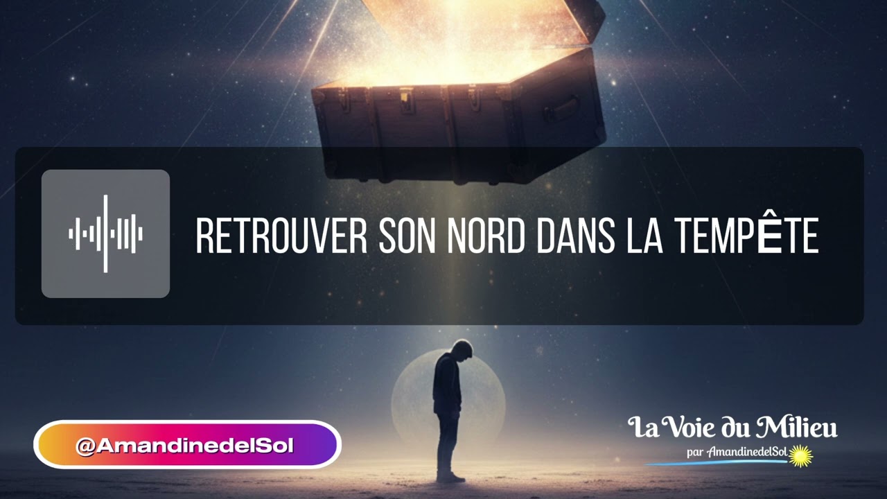 🧭RETROUVER SON NORD DANS LA TEMPÊTE 🌀 AUDIO 🎧 Transmission LA VOIE DU MILIEU ☀️ @AmandinedelSol 