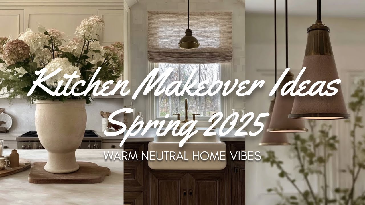 🌿 Kitchen Makeover Ideas for Spring 2025 | Warm Neutral Home Vibes