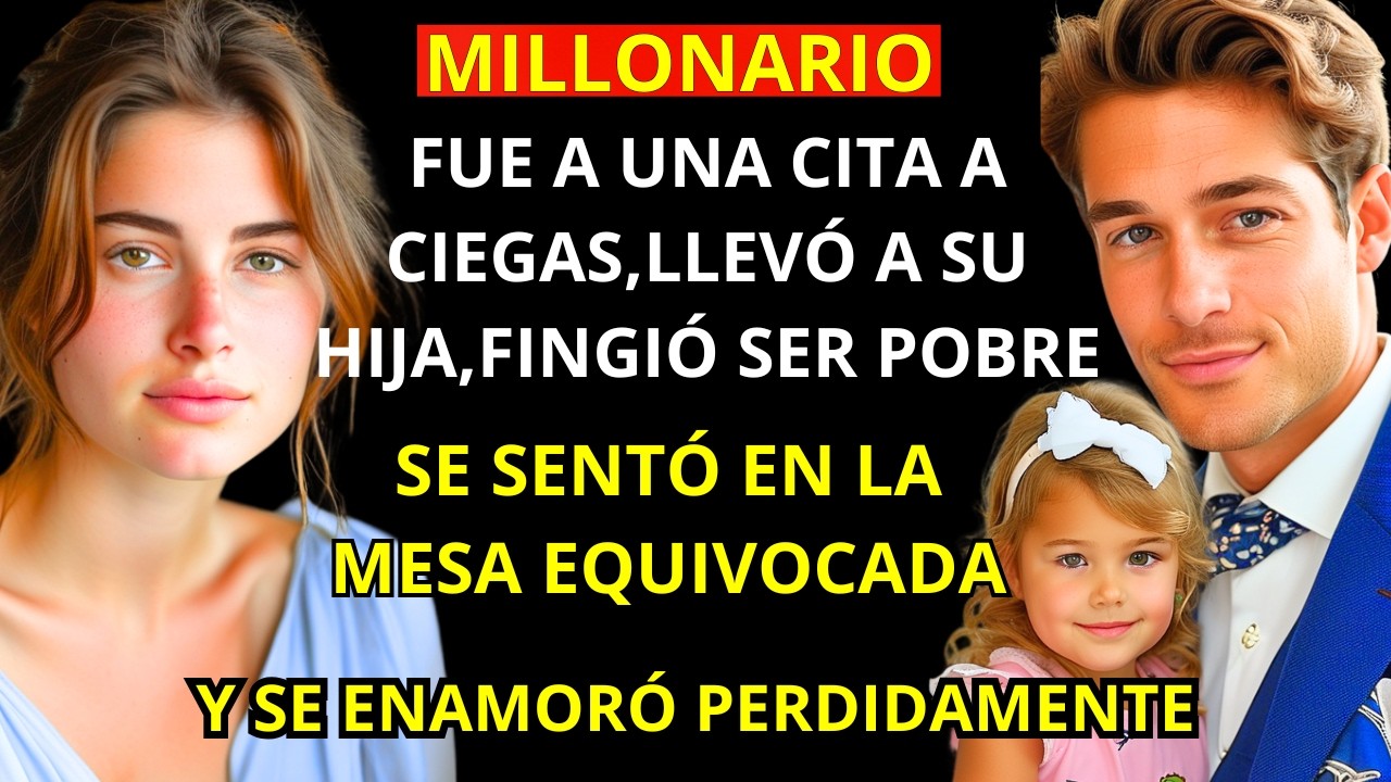 MILLONARIO FUE A SU CITA A CIEGAS Y LLEVÓ A SU HIJA, FINGIÓ SER POBRE Y TODO CAMBIÓ DESPUÉS DE...