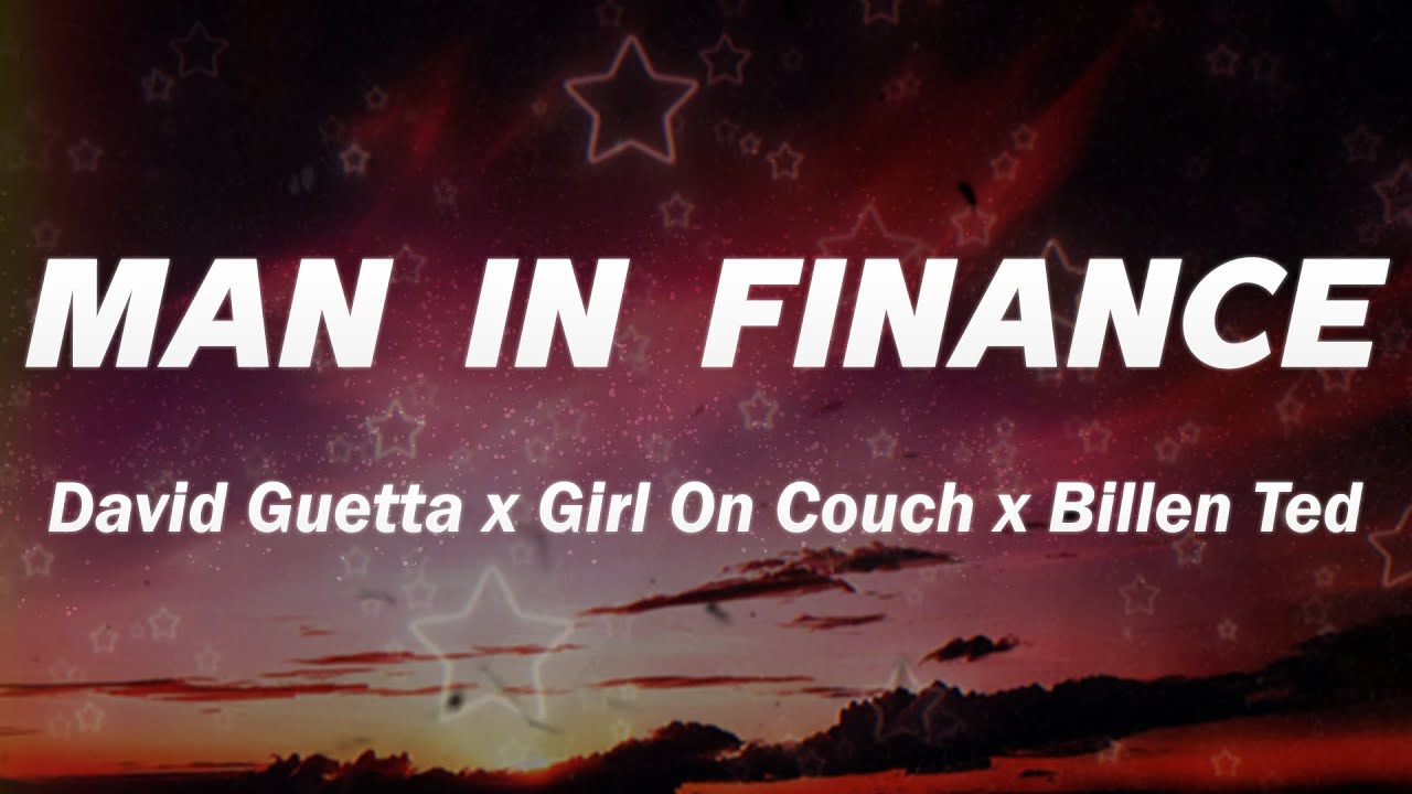 David Guetta x Girl On Couch x Billen Ted - Man In Finance (Lyrics)
