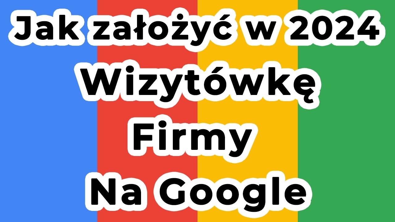 Jak założyć DARMOWĄ wizyt&oacute;wkę Twojej firmy na Google w 2024 roku
