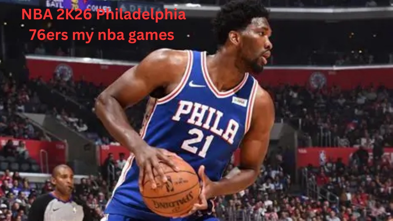 NBA 2K26 Philadelphia 76ers my nba games
