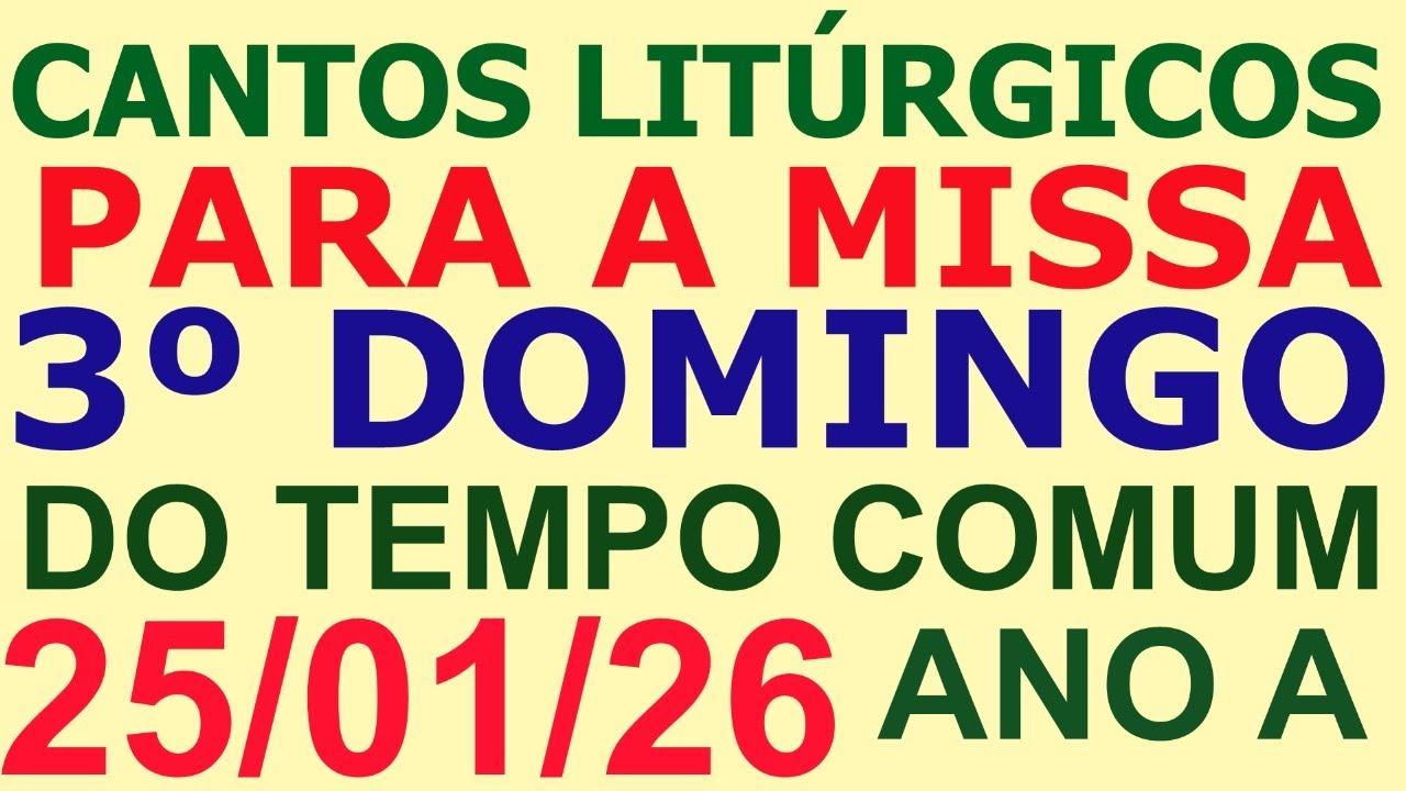CANTOS PARA A MISSA ( 3º DOMINGO DO TEMPO COMUM, ANO A ) DIA 25/01/2026