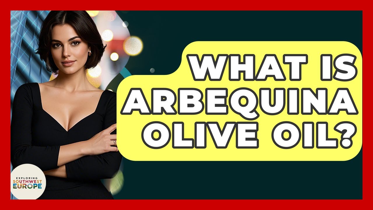 What Is Arbequina Olive Oil? - Exploring Southwest Europe