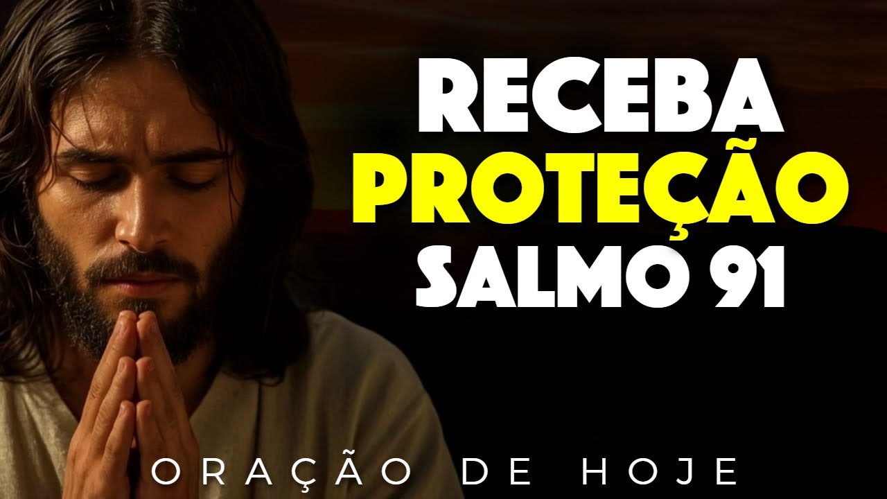 ORAÇÃO DE HOJE (15/10) SALMO 91| ORAÇÃO PODEROSA PARA PROTEÇÃO E LIVRAMENTO