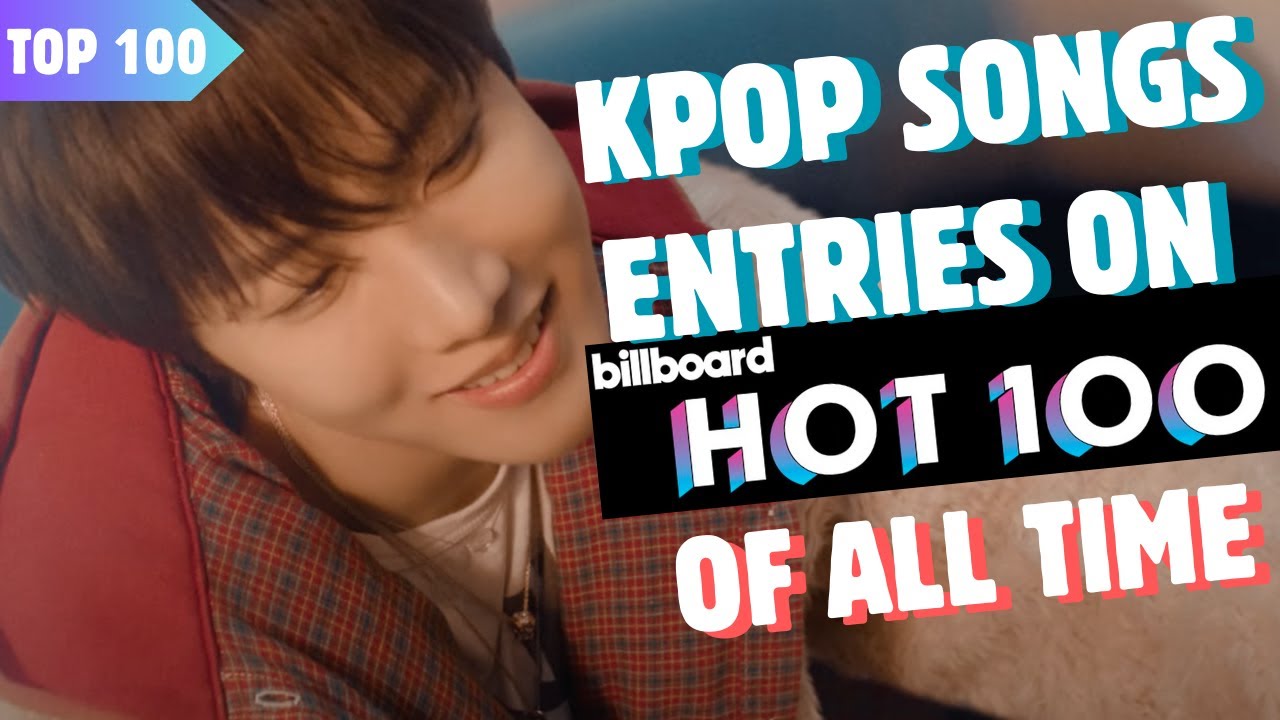 [TOP 100] ALL ENTRIES BY KOREAN AND KPOP ARTISTS ON | BILLBOARD HOT 100