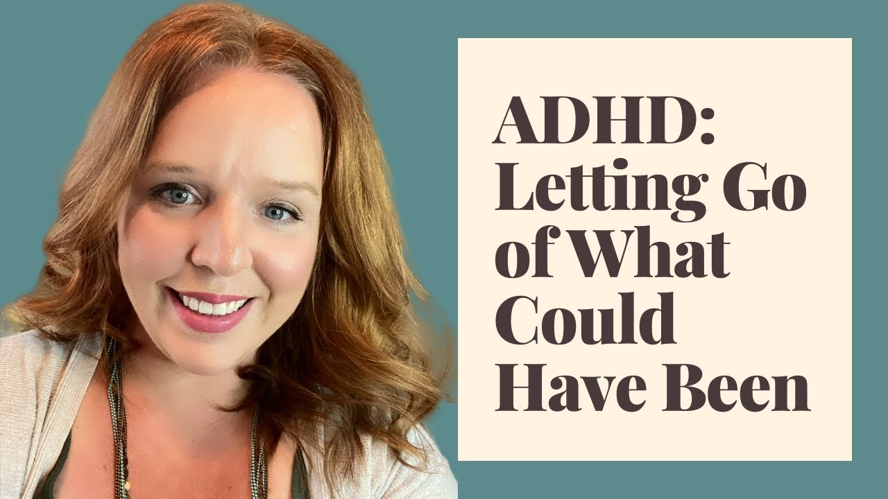 ADHD: Letting Go of What Could Have Been: What Happened After my ADHD Diagnosis