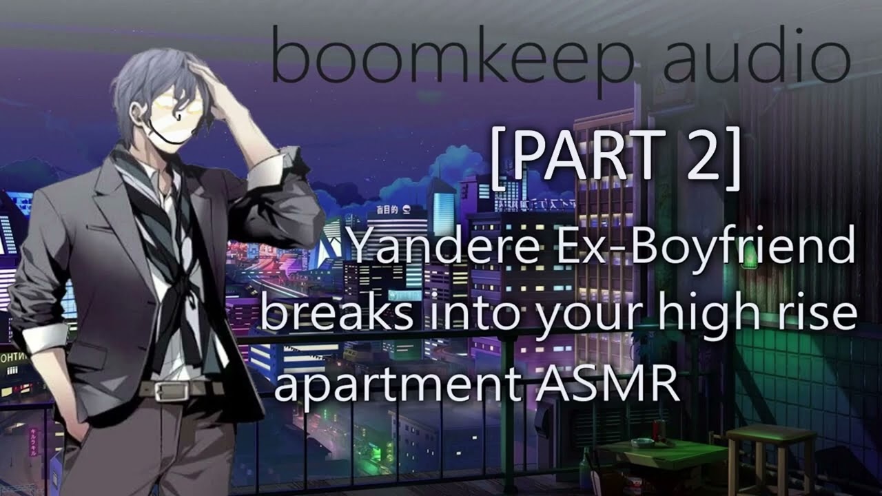 Yandere ex-boyfriend breaks into your high rise apartment ASMR Roleplay [Part 2] [American Accent]