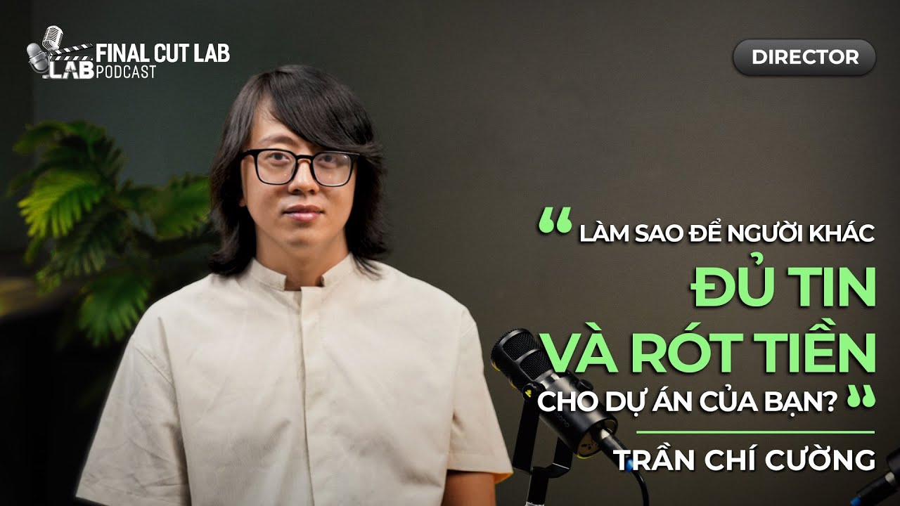 Làm sao để người khác đủ tin và rót tiền cho dự án của bạn? - Trần Chí Cường | @Director |