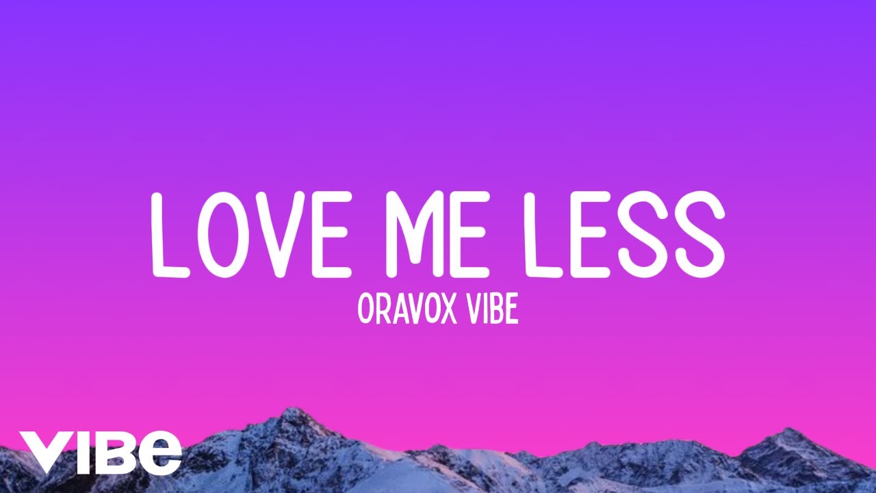 Love Me Less - Oravox Vibe | Official Song Lyrics