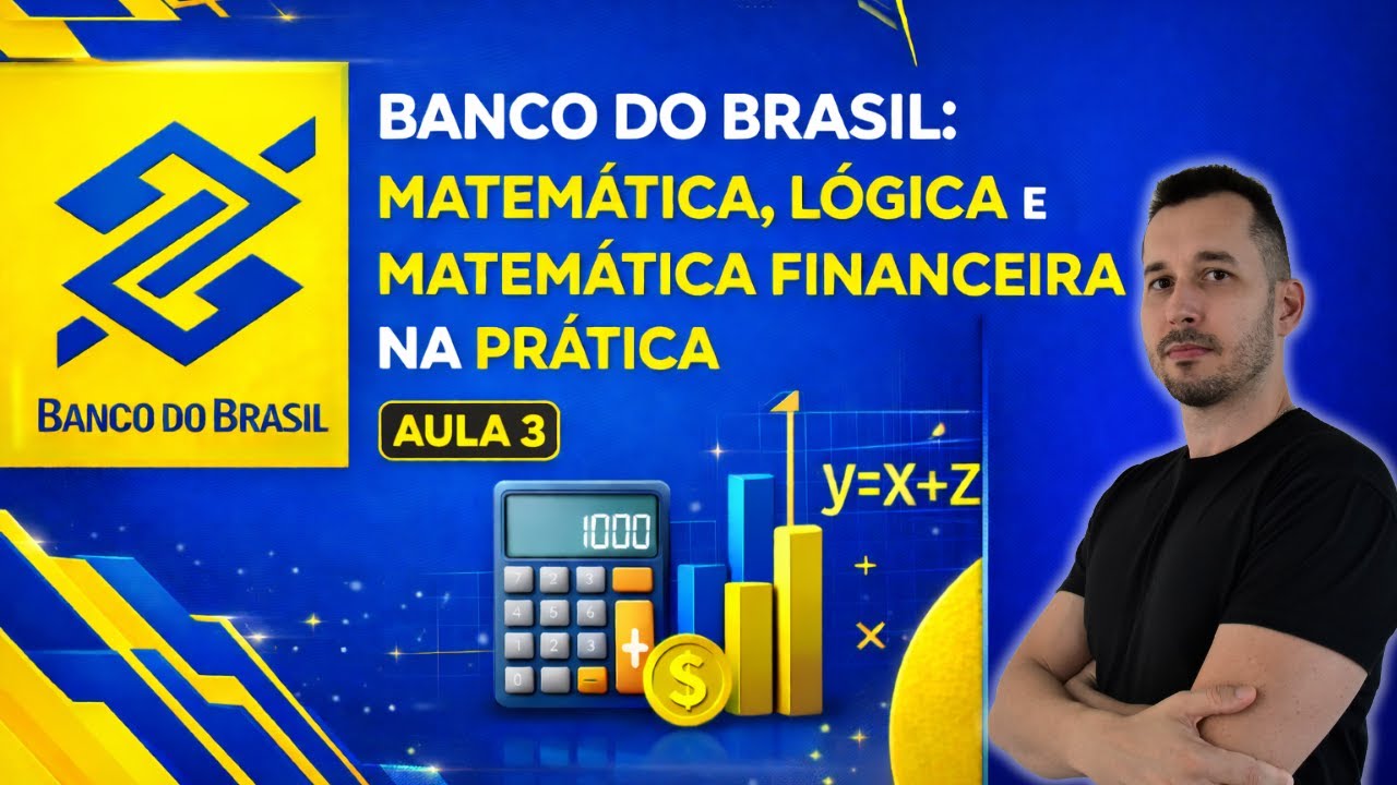 Banco do Brasil: Matemática, Lógica e Matemática Financeira na Prática | Aula 3