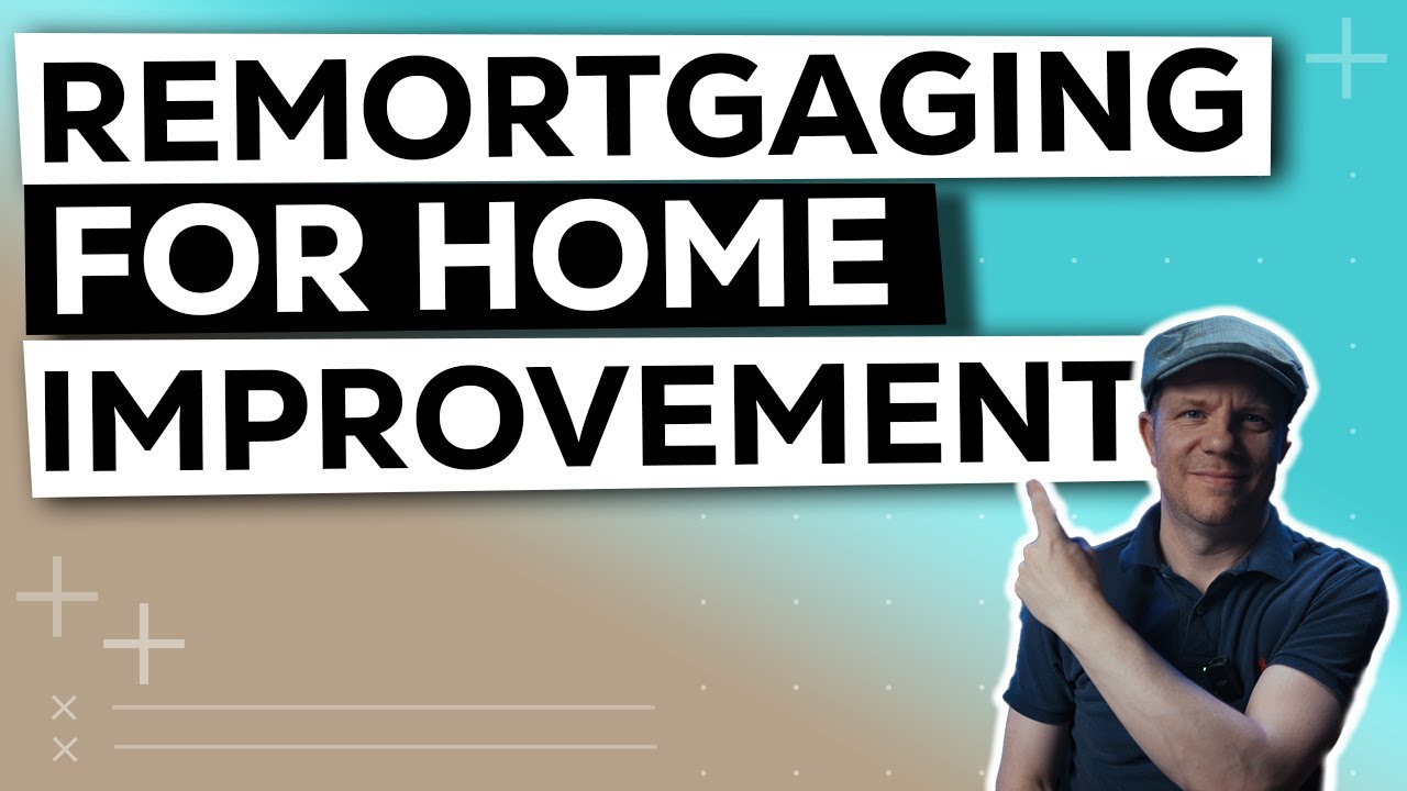 Remortgaging // Remortgage for Home Improvements