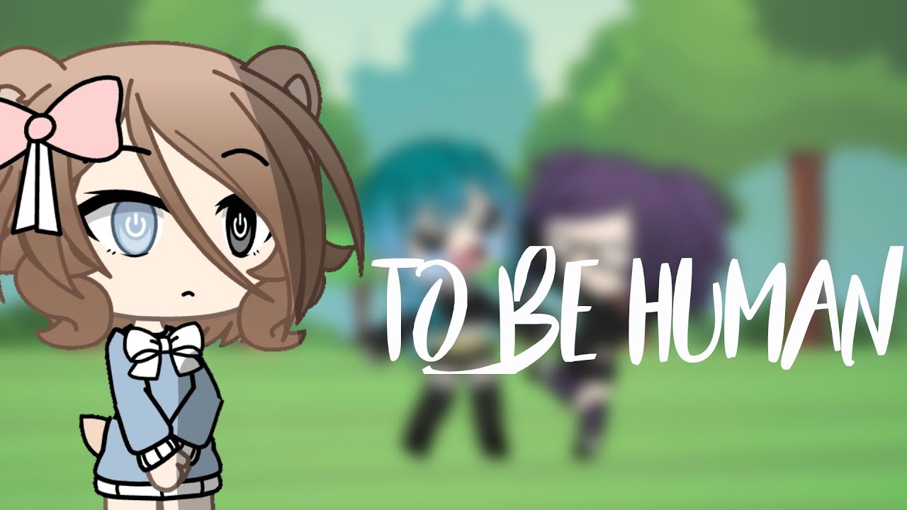 To be human || GLMV