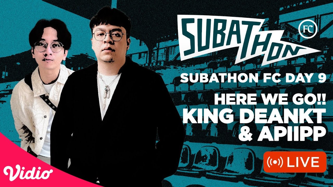 SUBATHON FC DAY 9 : HERE WE GO!! KING DEANKT & APIIPP