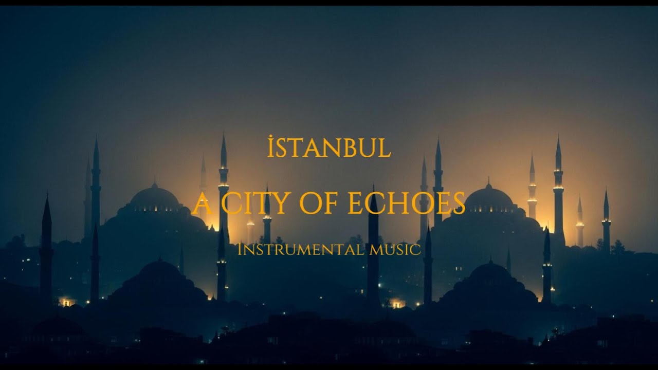 Istanbul - A City of Echoes