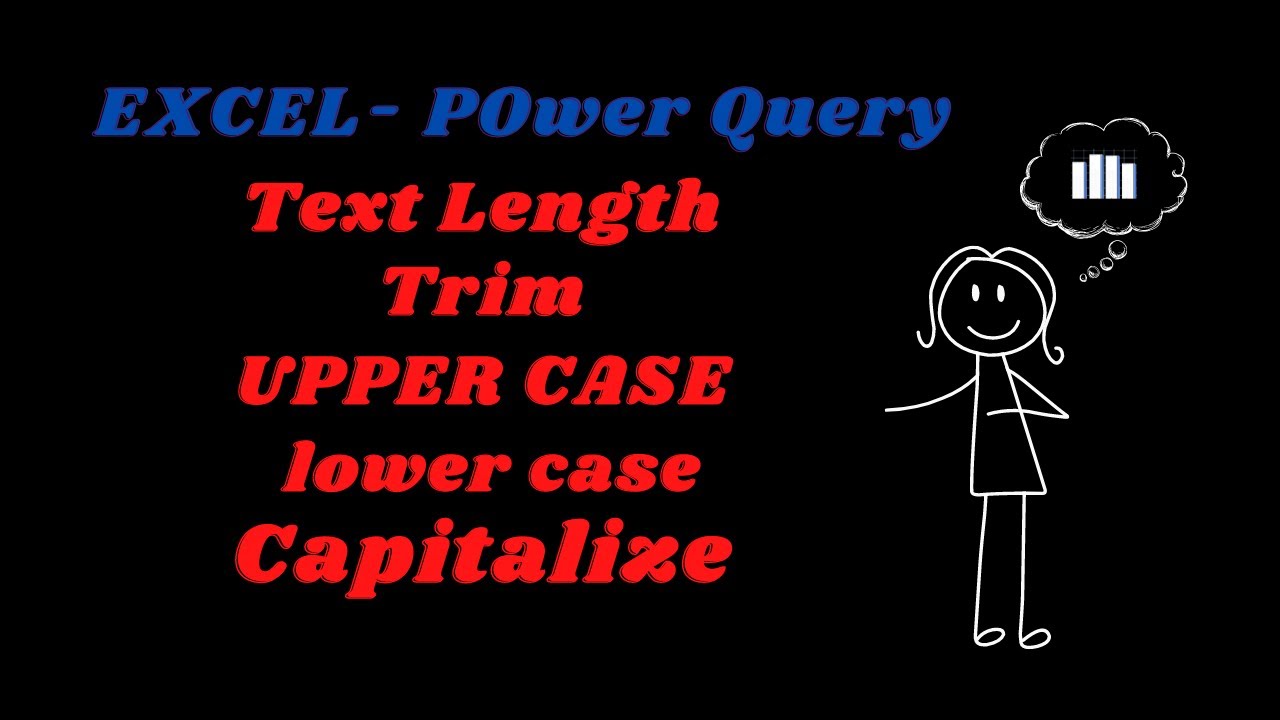 Text Length, Trim, Upper Case, Lower Case, Capitalize in EXCEL (Using Power Query)
