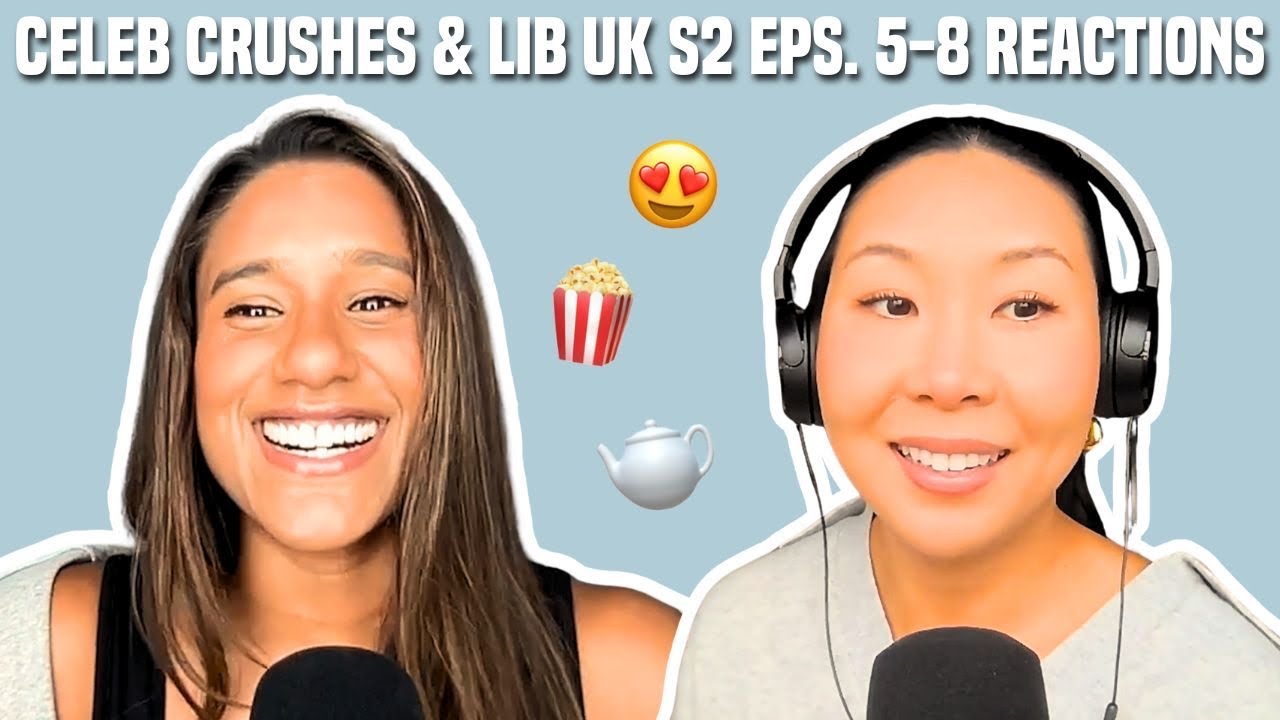 122. Micro Embarrassments, Celebrity Crushes & Love is Blind UK S2 Eps. 5-8 Reactions