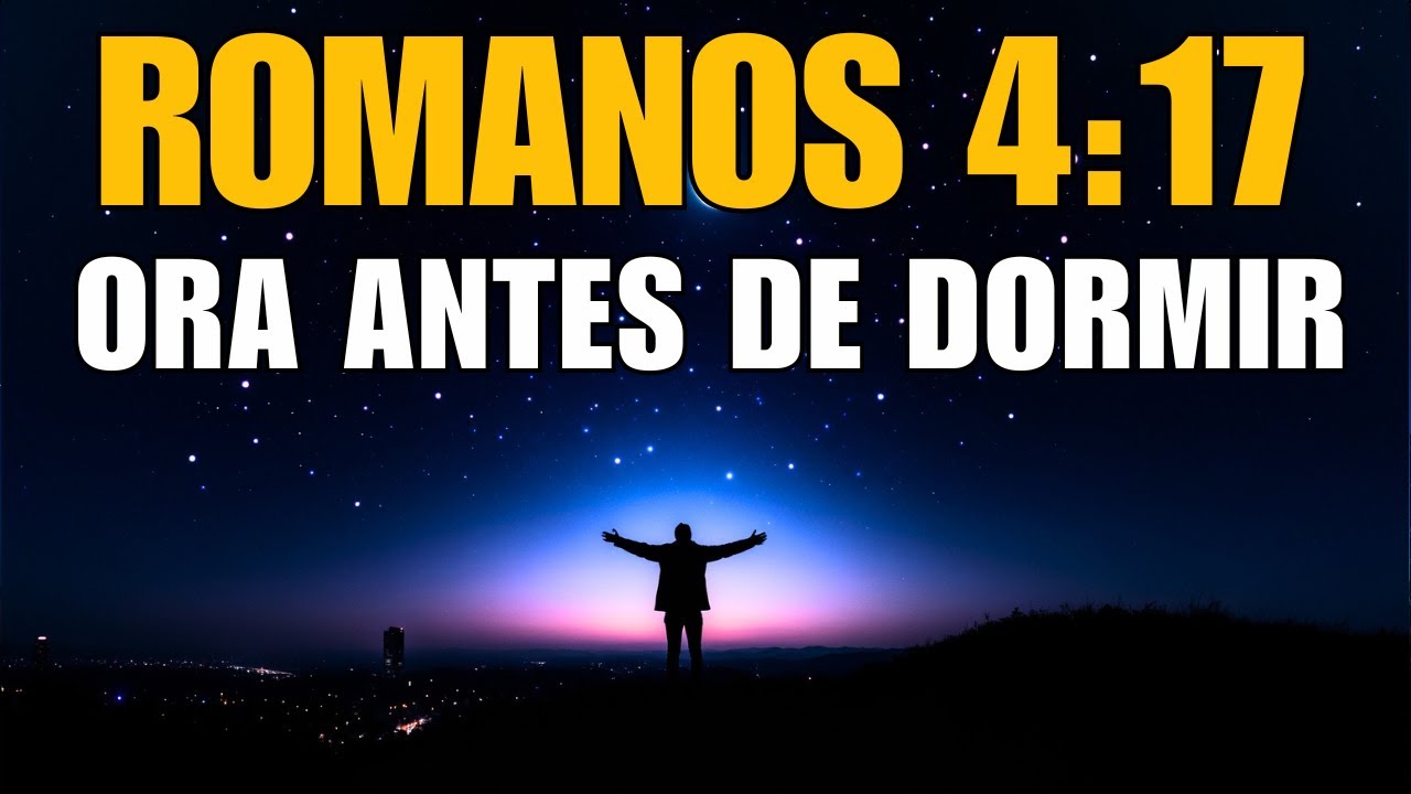 ROMANOS 4:17 | La Oración de la Noche que Activa Milagros Mientras Duermes