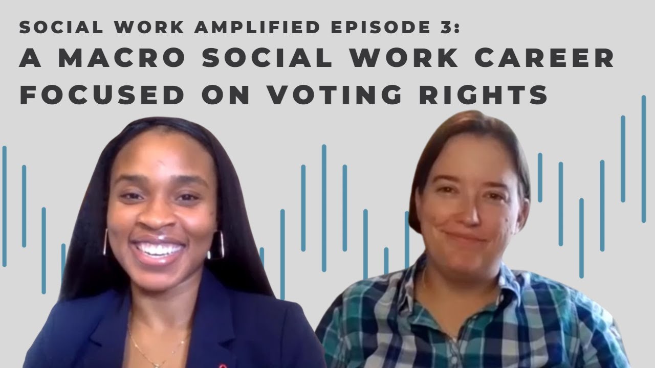 A Macro Social Work Career Focused on Voting Rights - Episode 3 (Social Work Amplified Podcast)
