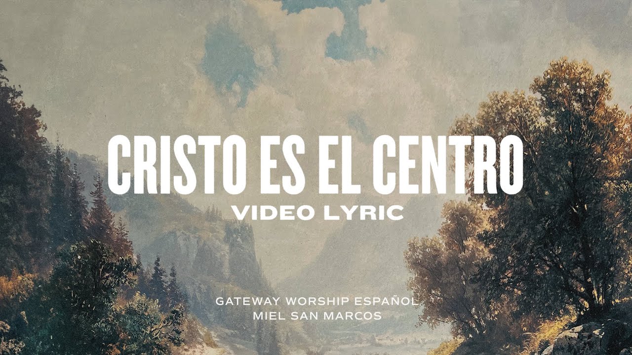 Cristo Es El Centro | Video Lyric Oficial | Gateway Worship Español y Miel San Marcos