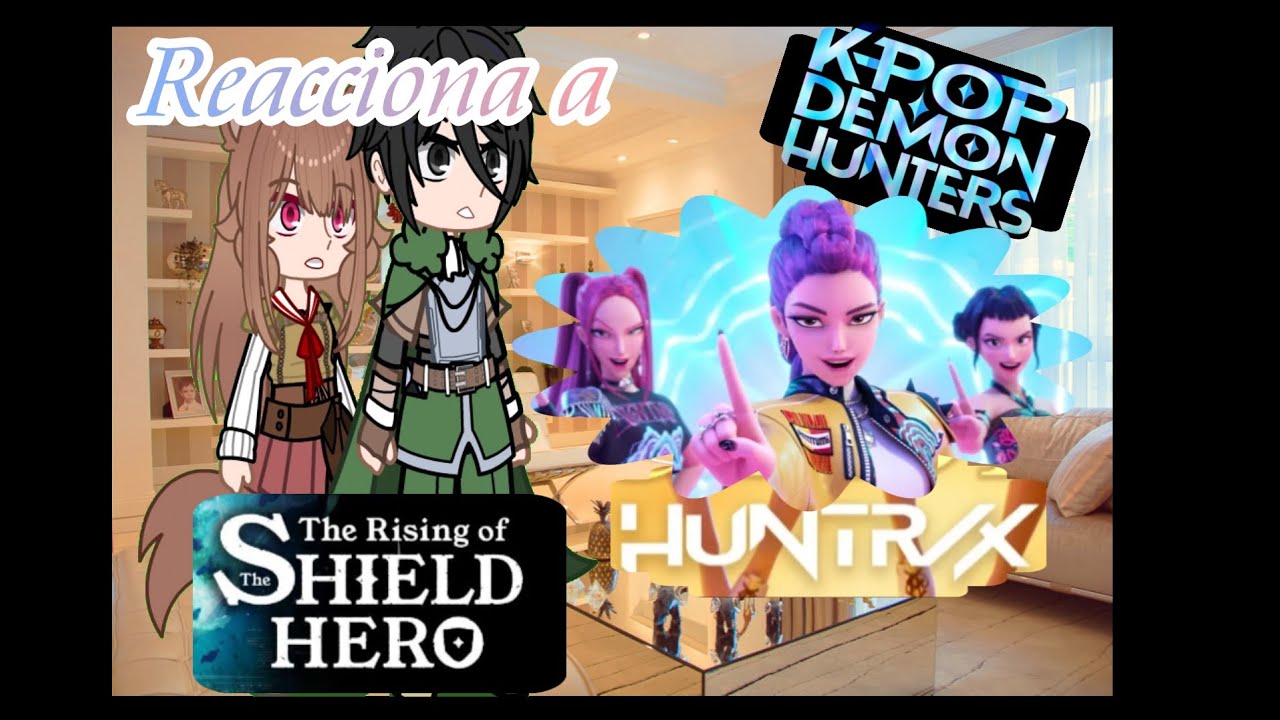 🌿 \\ ° The Rising of The Shield Hero reacciona a Huntrix ° \\ 🌿🌺 Gacha Nox 🌺\\  •Dsggame1234•