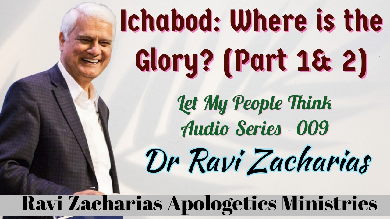 Ichabod: Where is the Glory? (Part 1& 2) || #letmypeoplethink Audio Series - 009|| #ravizacharias