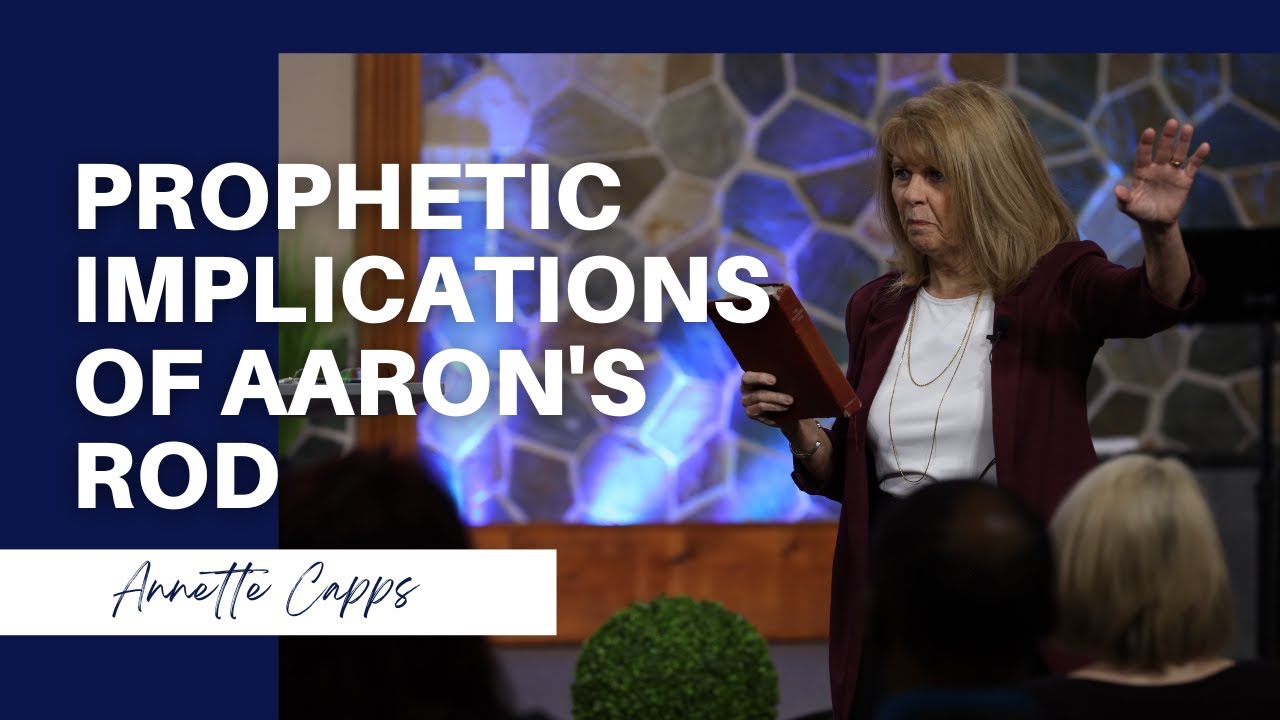 Prophetic Implications of Aaron's Rod- Annette Capps