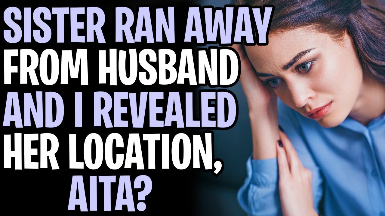 My Sister Ran Away From Her Husband And I Revealed Her Location