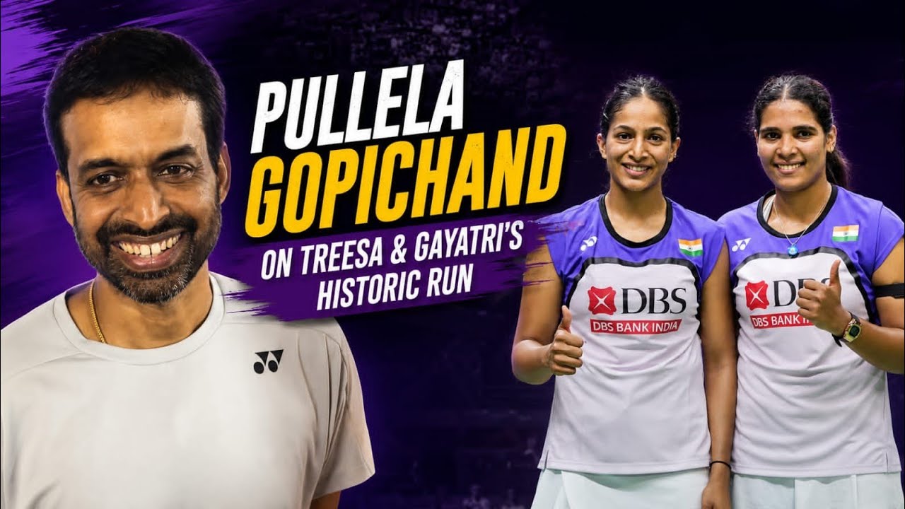Pullela Gopichand on the work behind Treesa and Gayatri Gopichand&rsquo;s historic World Championships run