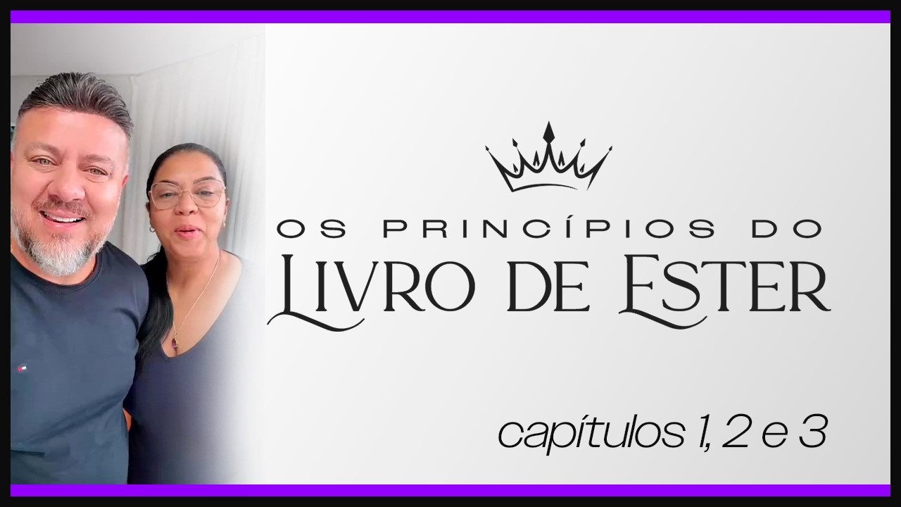 Os Princípios do Livro de Ester | Capítulos 1, 2 e 3