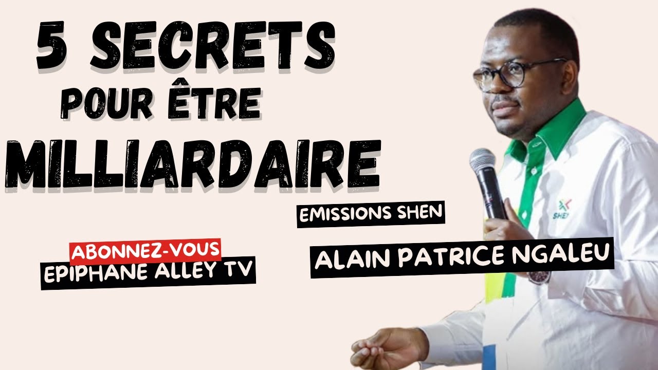 5 Secrets pour être Millardaire - SHEN - Pasteur Alain Patrice Ngaleu