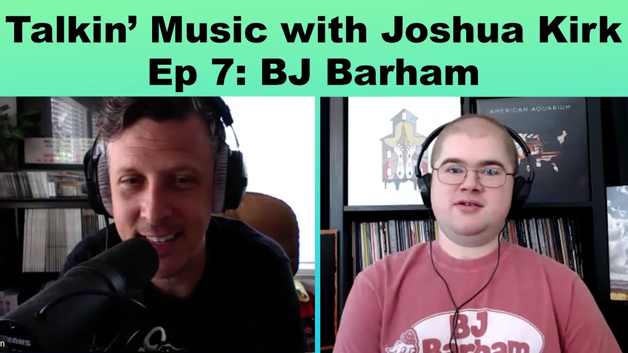 Talkin' Music with Joshua Kirk - Episode 7: BJ Barham (American Aquarium)