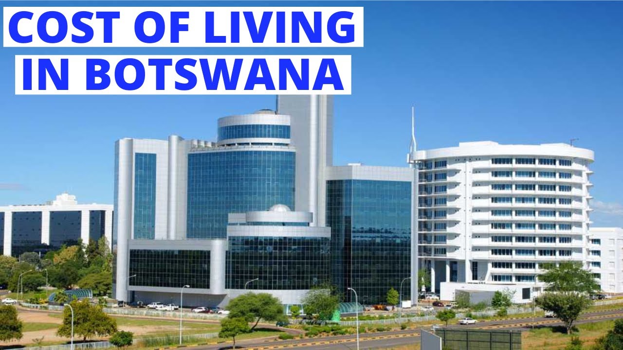 Cost Of Living In BOTSWANA - How Expensive is Botswana