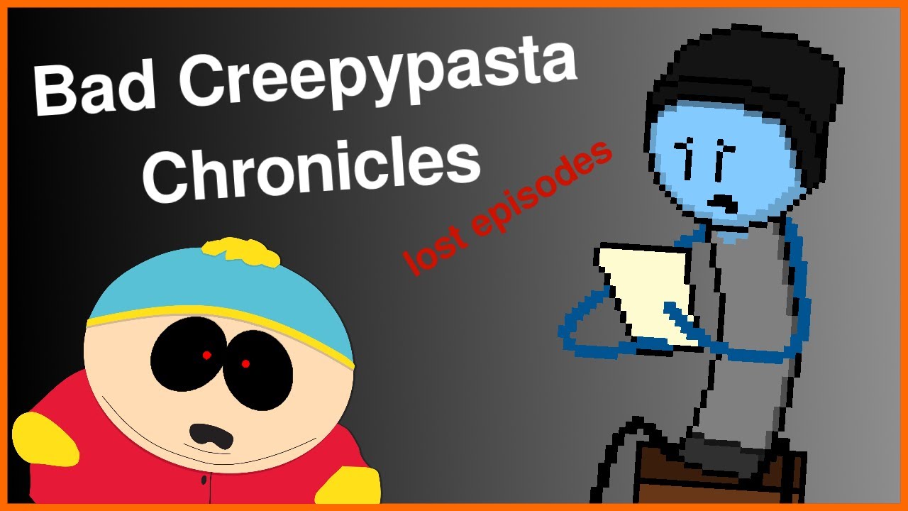 Bad Creepypasta Chronicles | Lost Episodes
