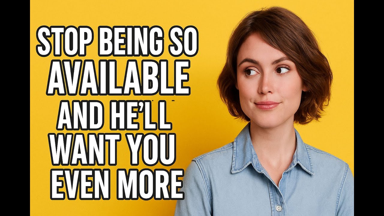 Stop Being So Available And He&rsquo;ll Want You Even More