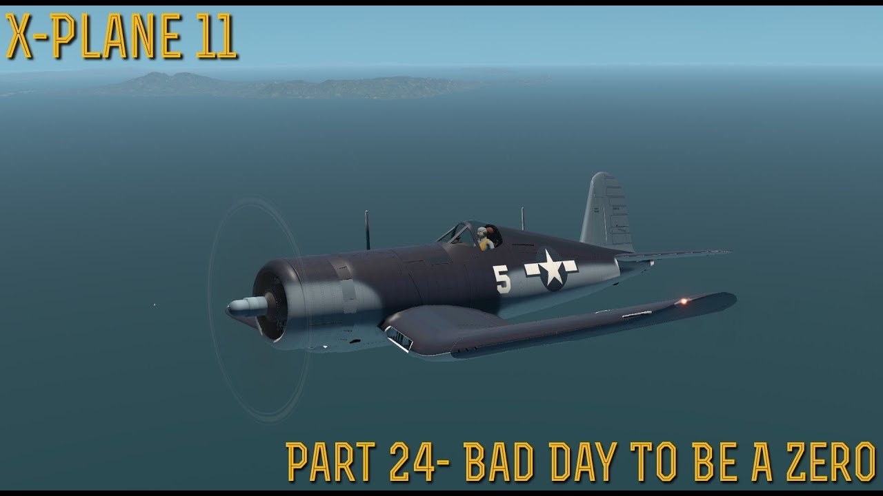 [X-Plane 11] Part 24- Bad Day To Be A Zero (11.20vr1 Beta Preview)