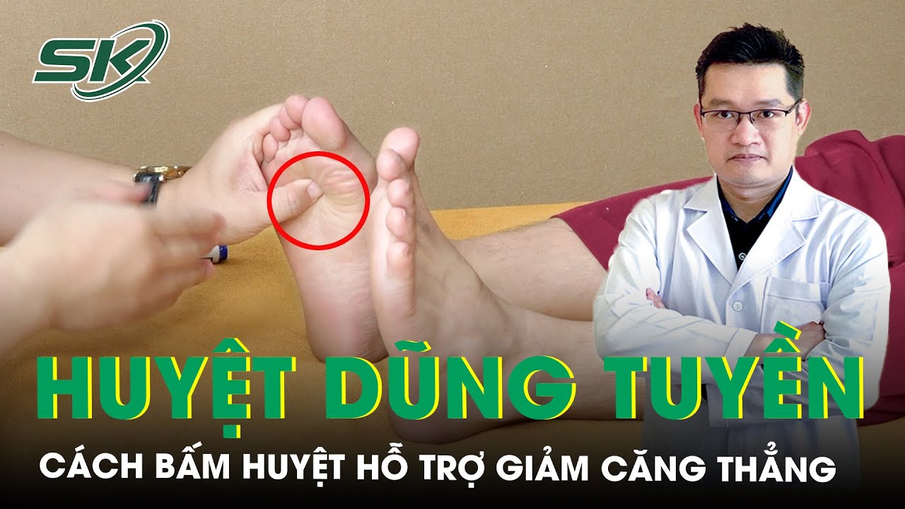 Hướng dẫn c&aacute;ch bấm HUYỆT DŨNG TUYỀN giảm căng thẳng | SKĐS