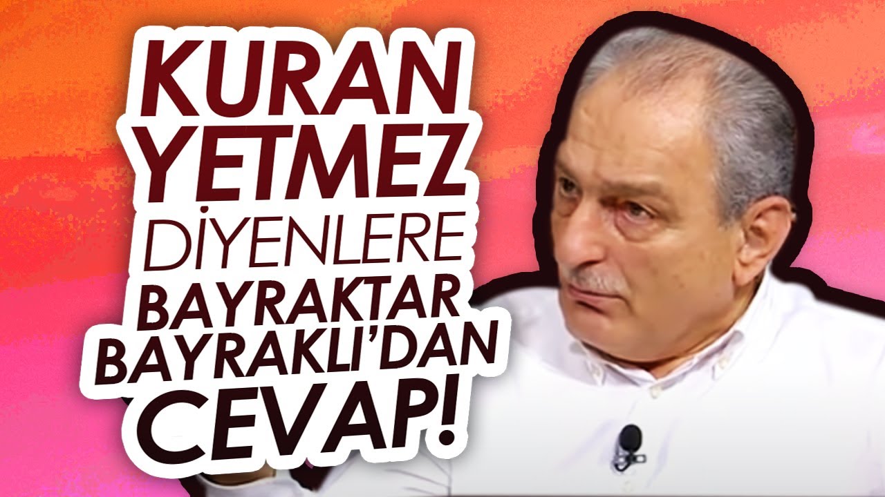 Kuran Yetmez Diyenlere Bayraktar Bayraklı'dan Cevap