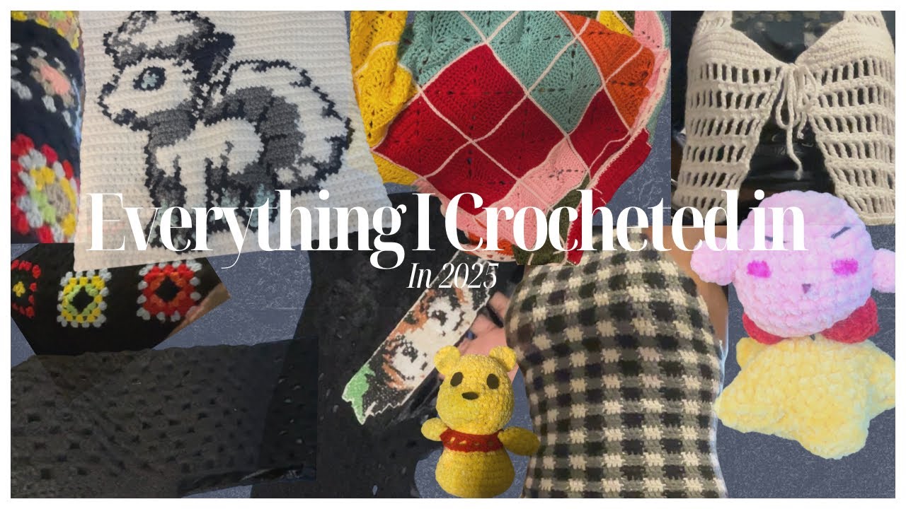 Everything I Crocheted in 2025 ￼