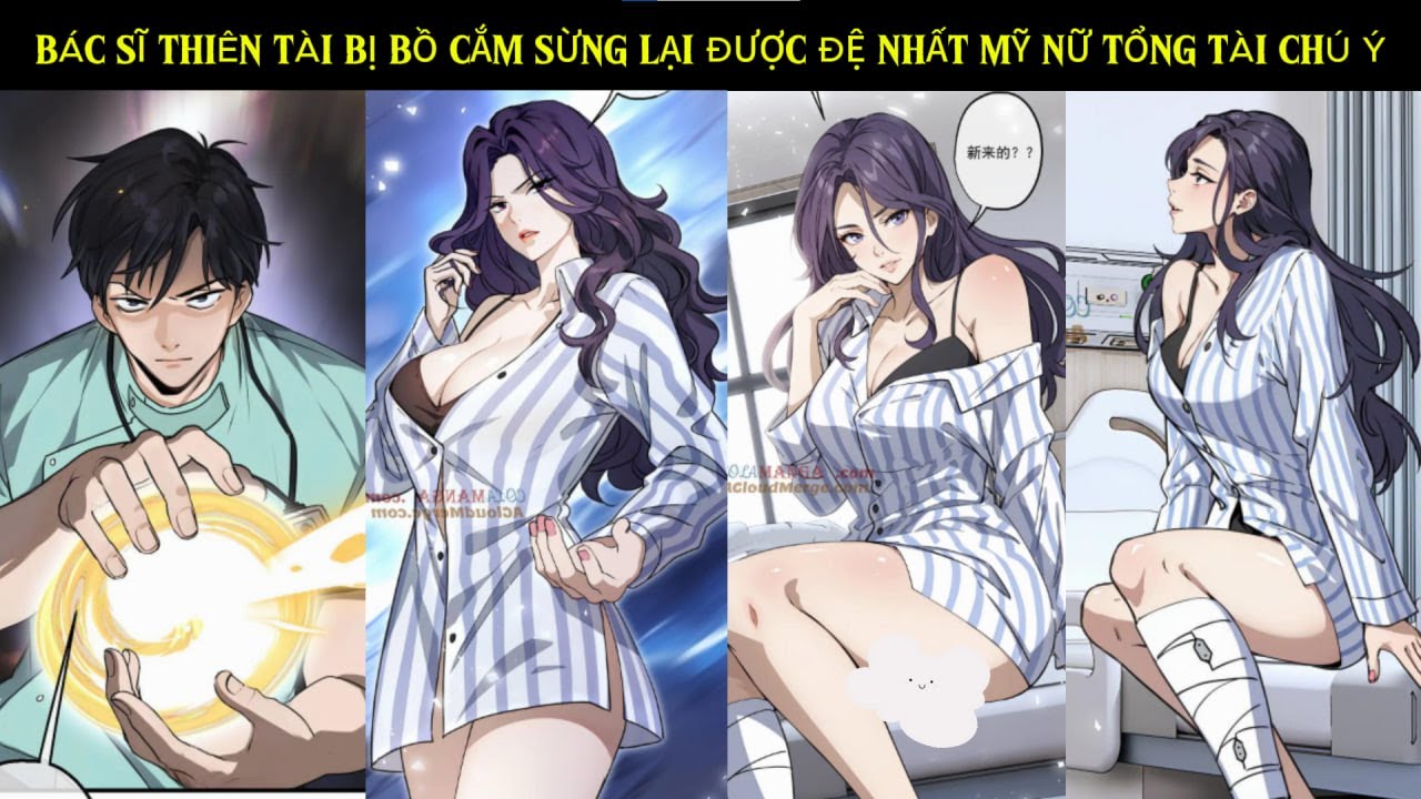 BÁC SĨ THIÊN TÀI BỊ BỒ CẮM SỪNG LẠI ĐƯỢC ĐỆ NHẤT MỸ NỮ TỔNG TÀI CHÚ Ý | REVIEW TRUYỆN