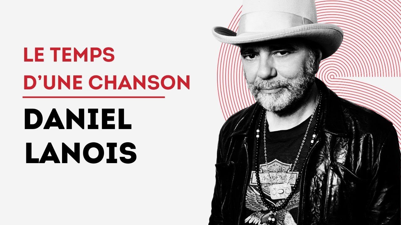 Le temps d'une chanson | Daniel Lanois