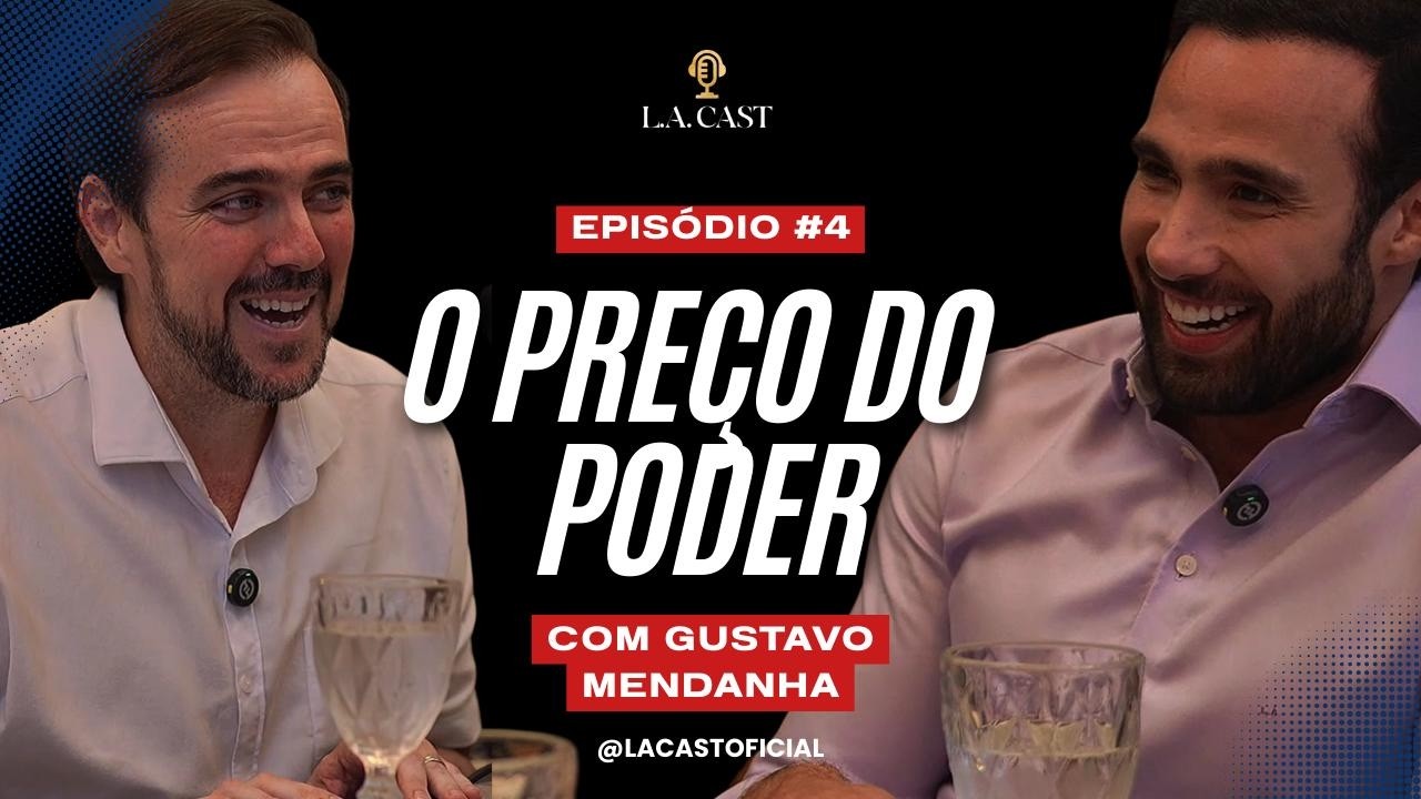 O Homem Por Trás do Cargo. (GUSTAVO MENDANHA) | L.A. CAST #4