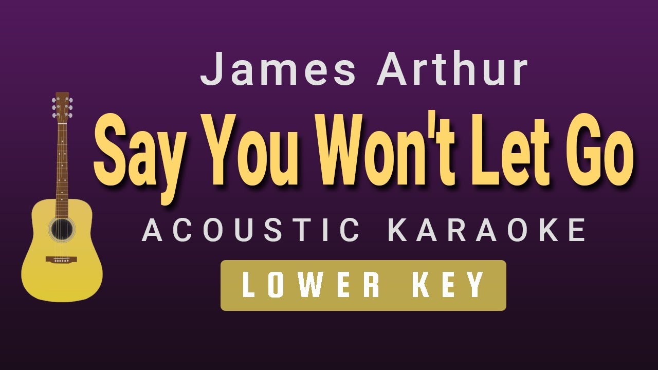 Say You Won't Let Go - James Arthur(Lower Key Acoustic Karaoke)