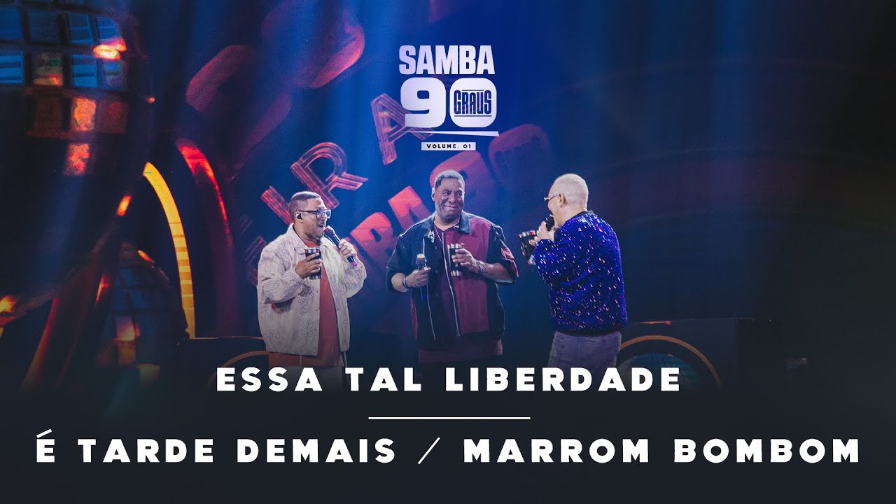 Samba 90 Graus - Essa tal liberdade / É Tarde Demais / Marrom bombom
